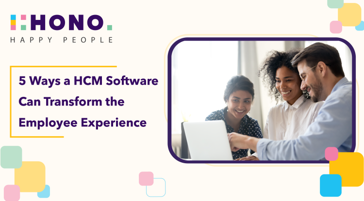 Transforming Employee Experience: The Power of HCM Software in the Digital Age