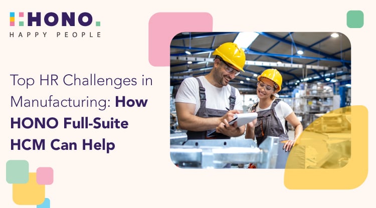 Top HR Challenges in Manufacturing: How HONO Full-Suite HCM Can Help