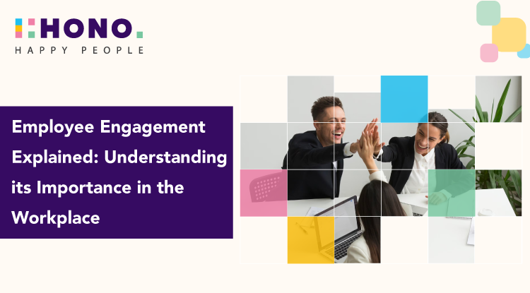 Employee Engagement Explained: Understanding its Importance in the Workplace